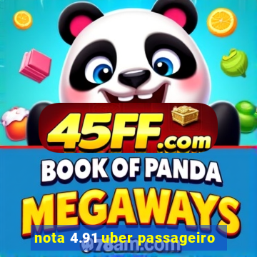 nota 4.91 uber passageiro